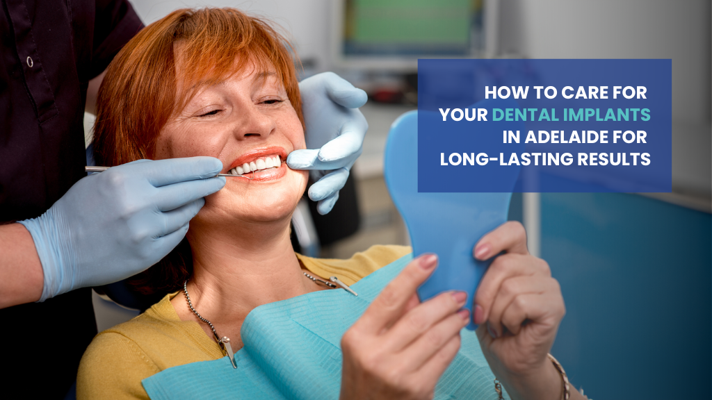 How to Care for Your Dental Implants in Adelaide for Long-Lasting Results How to Care for Your Dental Implants in Adelaide for Long-Lasting Results